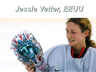 Jessie Vetter, EEUU

.

 