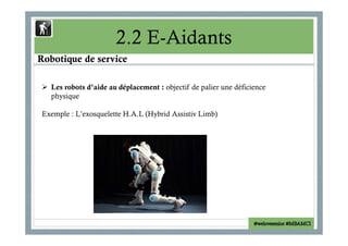 2.2 E-Aidants 
Robotique de service 
 Les robots de téléprésence : dédiés à la sécurité et au lien social 
Exemple : Le ro...