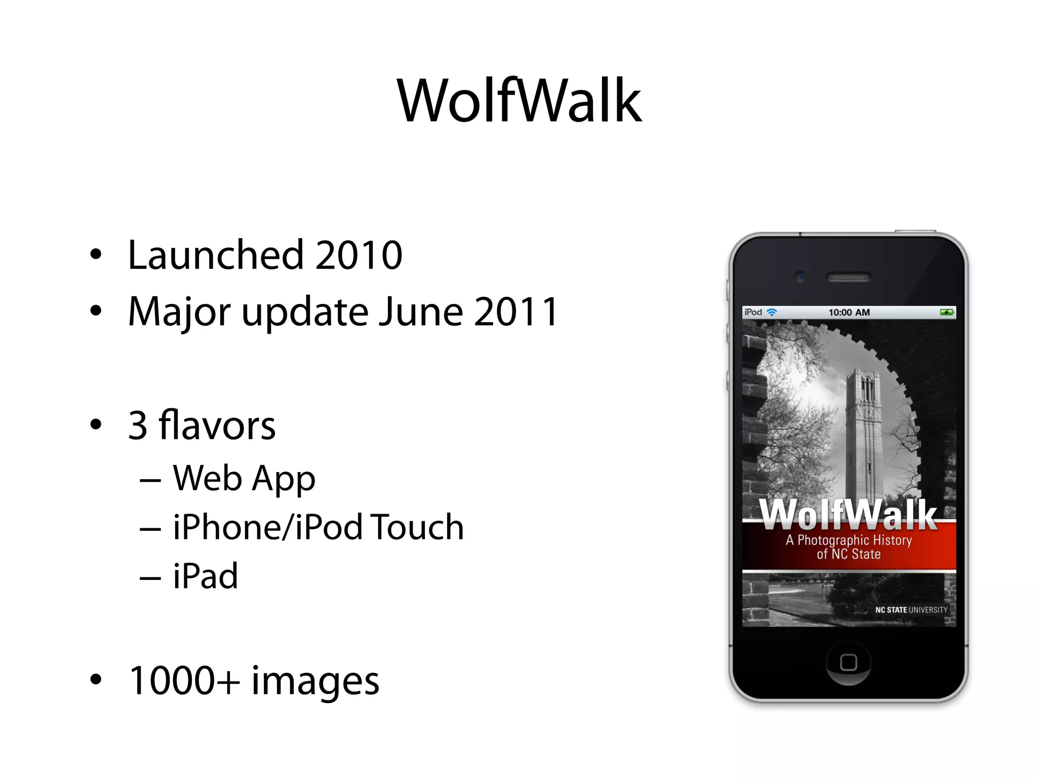 WolfWalk

•  Launched 2010
•  Major update June 2011

•  3 ﬂavors
   –  Web App
   –  iPhone/iPod Touch
   –  iPad

•  1000+ images
 