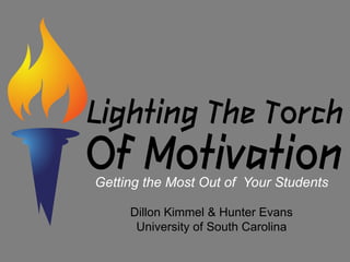 Getting the Most Out of Your Students

     Dillon Kimmel & Hunter Evans
      University of South Carolina
 