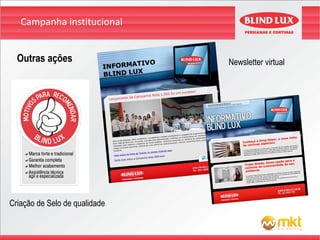 Campanha institucional


  Outras ações                 Newsletter virtual




Criação de Selo de qualidade
 