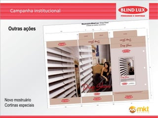 Campanha institucional


  Outras ações




Novo mostruário
Cortinas especiais
 