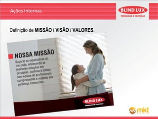 Ações Internas


Definição de MISSÃO / VISÃO / VALORES.
 