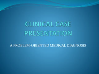 A PROBLEM-ORIENTED MEDICAL DIAGNOSIS
 