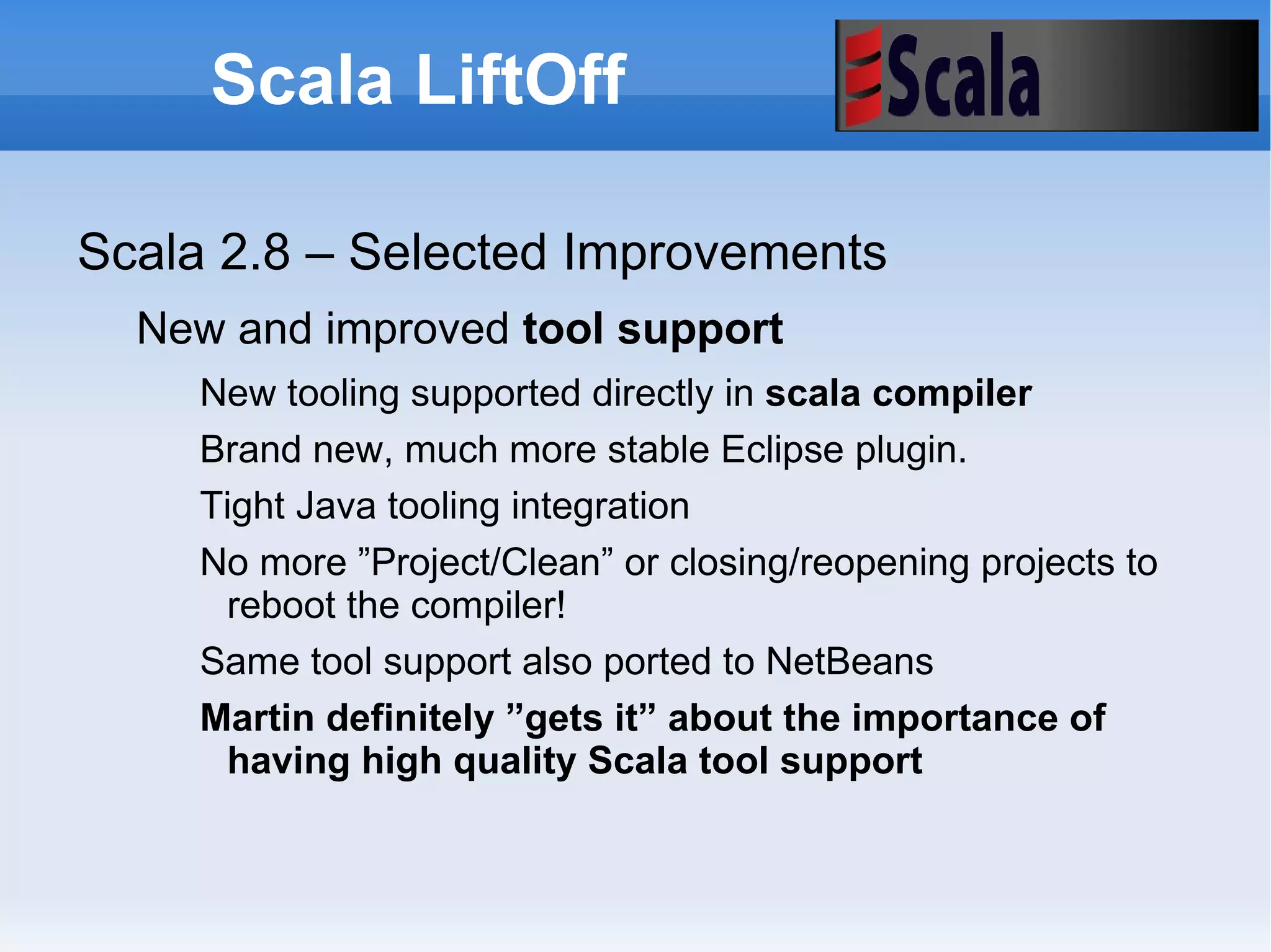 Scala LiftOff Overall themes: Scala 2.8 improvements 