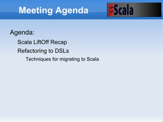 Meeting Agenda Agenda: Scala LiftOff Recap 