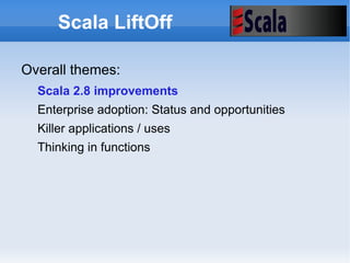 Scala LiftOff Unconference format Began with Martin Odersky prepared keynote 