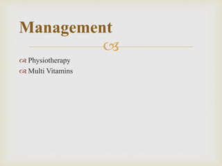 
 Physiotherapy
 Multi Vitamins
Management
 