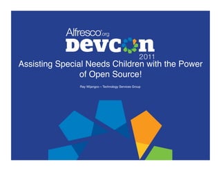 Assisting Special Needs Children with the Power
                of Open Source!!!
               Ray Wijangco – Technology Services Group!
 