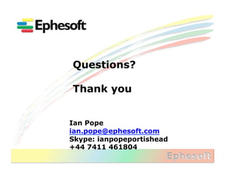 Questions?

Thank you


Ian Pope
ian.pope@ephesoft.com
Skype: ianpopeportishead
+44 7411 461804
 