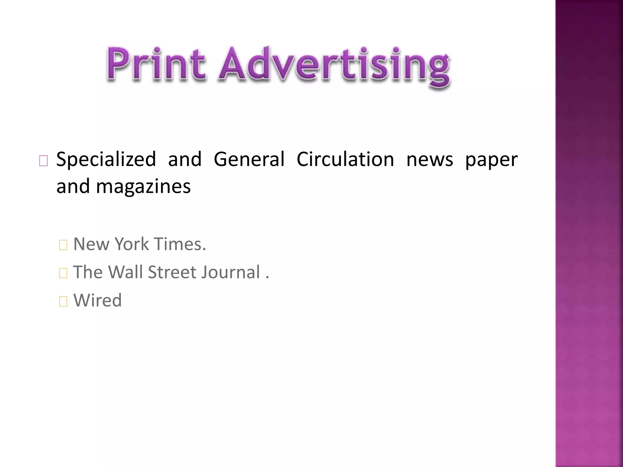 Specialized and General Circulation news paper 
and magazines 
New York Times. 
The Wall Street Journal . 
Wired 
 