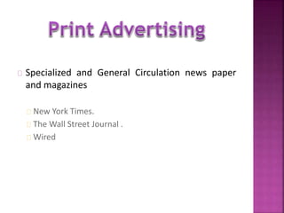 Specialized and General Circulation news paper 
and magazines 
New York Times. 
The Wall Street Journal . 
Wired 
 