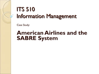 ITS 510 Information Management Case Study: American Airlines and the SABRE System 