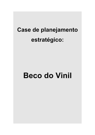 Case de planejamento
    estratégico:




  Beco do Vinil
 