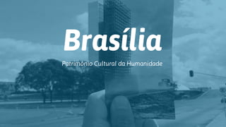 Brasília
Patrimônio Cultural da Humanidade
 
