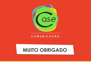 COMUNICAÇÃO

MUITO OBRIGADO

 