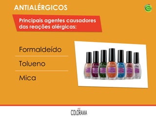 ANTIALÉRGICOS
Principais agentes causadores
das reações alérgicas:

Formaldeído
Tolueno
Mica

 