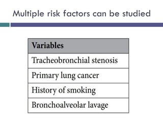 Multiple risk factors can be studied
 