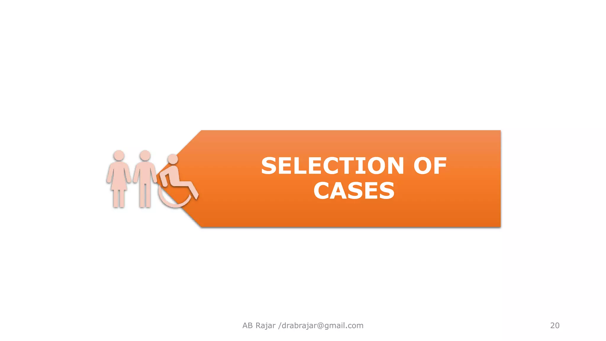 SELECTION OF
CASES
AB Rajar /drabrajar@gmail.com 20
 