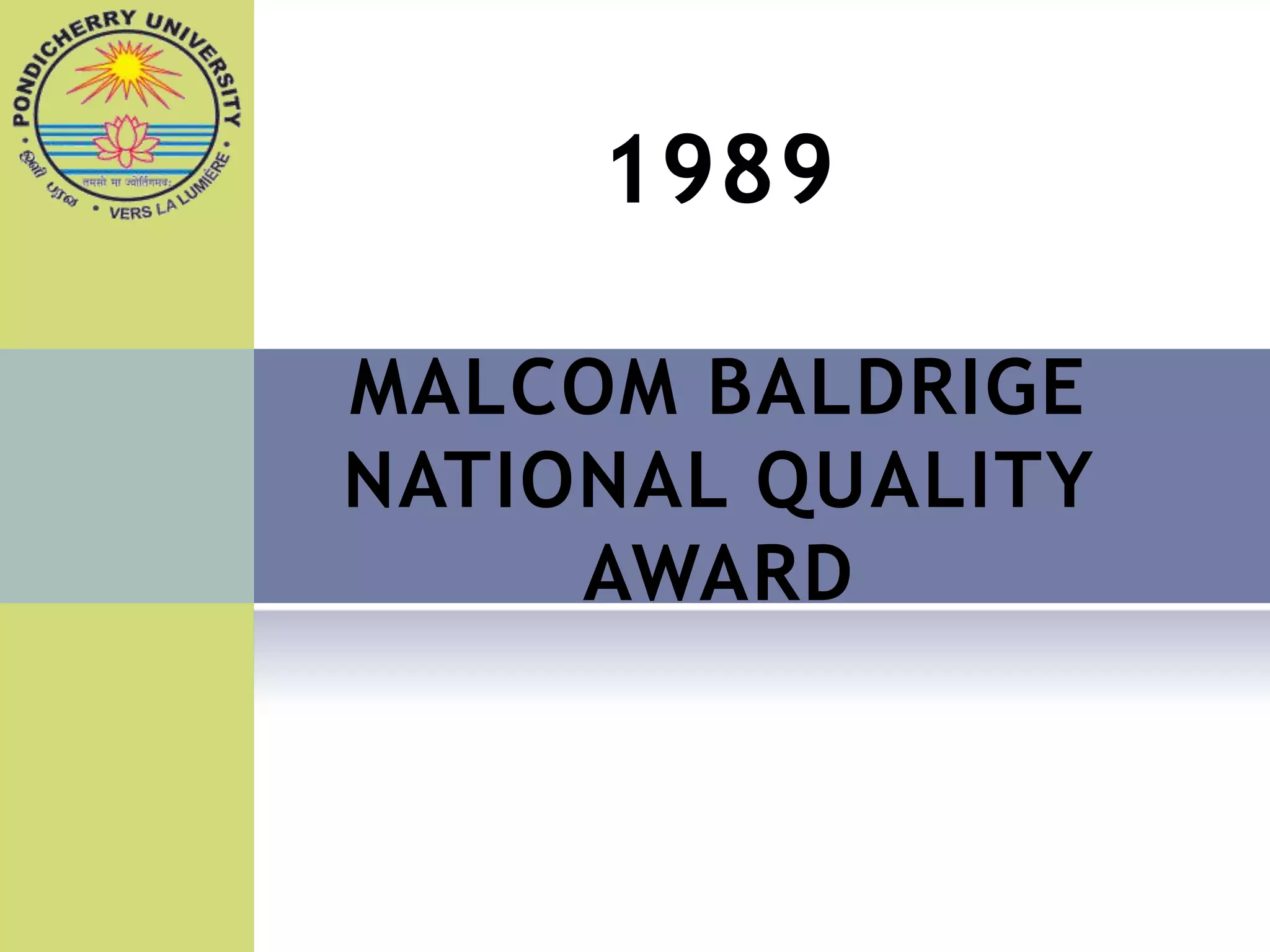 1989

MALCOM BALDRIGE
NATIONAL QUALITY
     AWARD
 