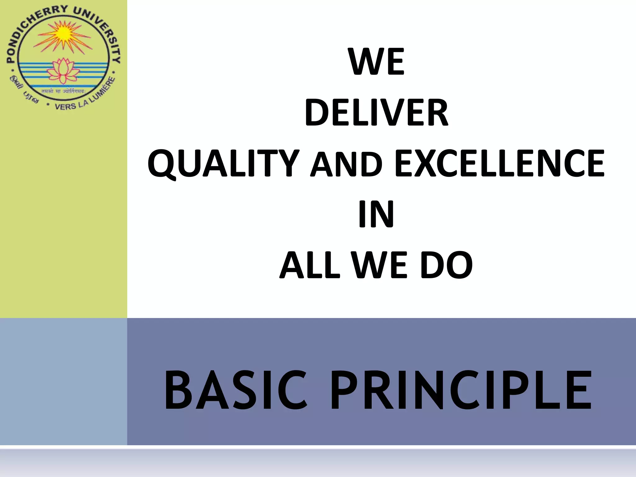 WE
       DELIVER
QUALITY AND EXCELLENCE
          IN
      ALL WE DO


BASIC PRINCIPLE
 