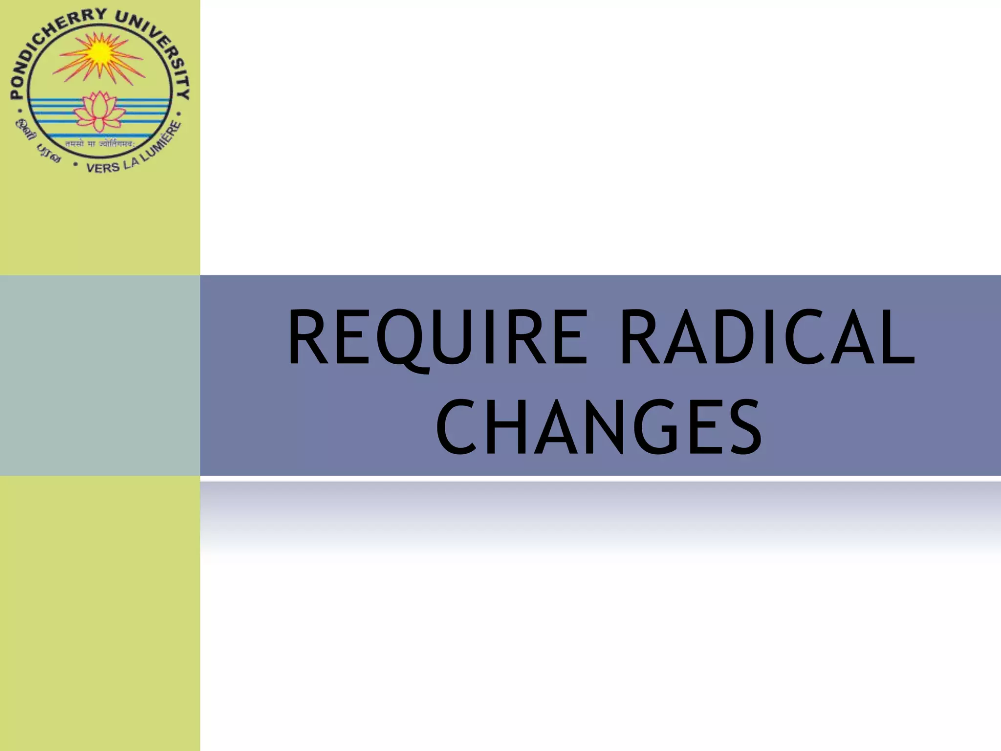 REQUIRE RADICAL
   CHANGES
 