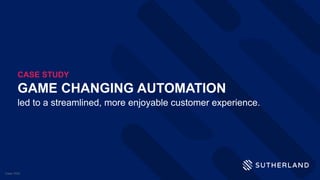 GAME CHANGING AUTOMATION
led to a streamlined, more enjoyable customer experience.
CASE STUDY
Case-1034
 