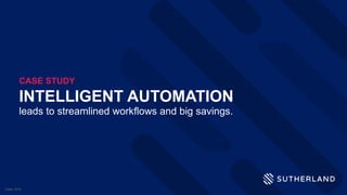 INTELLIGENT AUTOMATION
leads to streamlined workflows and big savings.
CASE STUDY
Case-1010
 