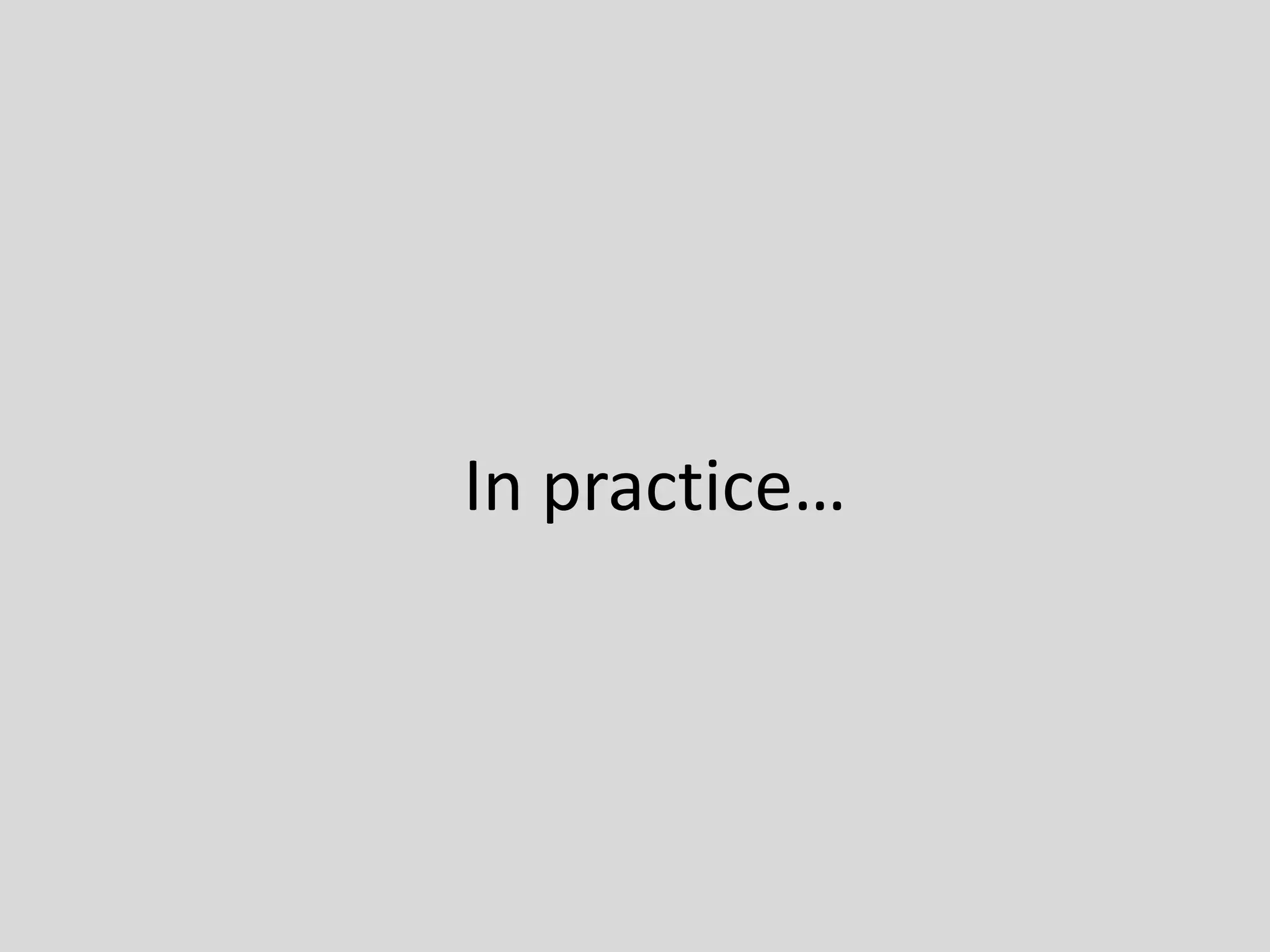 In practice…
