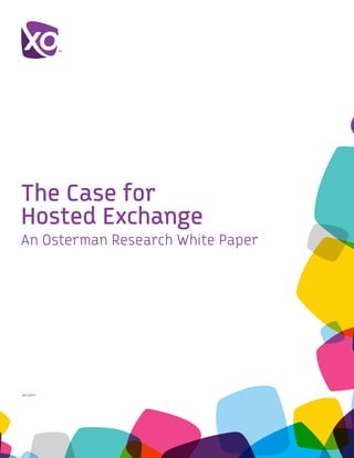 xo.com	
The Case for
Hosted Exchange
An Osterman Research White Paper
 