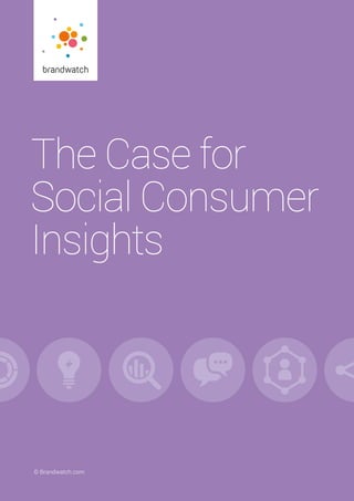 The Case for Social Consumer Insights 	 © Brandwatch.com | 1© Brandwatch.com
The Case for
Social Consumer
Insights
 