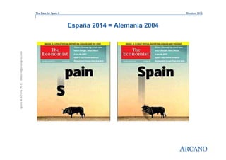 The Case for Spain II

Octubre 2013

Ignacio de la Torre, Ph. D. idelatorre@arcanogroup.com

España 2014 = Alemania 2004

ARCANO

 
