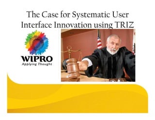 The Case for Systematic User
Interface Innovation using TRIZ
 