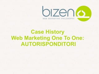 Case History
Web Marketing One To One:
  AUTORISPONDITORI
 
