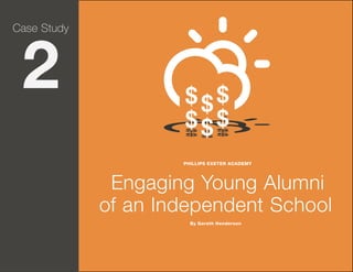 Case Study

2

PHILLIPS EXETER ACADEMY

Engaging Young Alumni
of an Independent School
By Gareth Henderson

Page 18

 