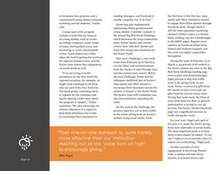 to formulate best practices and a
concentrated young alumni program,
including current students,” Curtin
said.
A major part of the program
includes events that are focused
on young alumni, such as events
on college campuses, social events
in major metropolitan areas, and
mentoring or career development
events. Local alumni have often
taken the lead in getting the word out
for regional alumni events, and the
Exeter team fosters this engagement
on social media as well.
“If we are trying to build
attendance for the New York City
regional reception, for example, we
might send a message to all those
who are part of the New York City
Facebook group, reminding them
to register for the reception and
maybe sharing a little more about
the program or speaker,” Curtin
explained. “We also encourage our
alumni volunteers in a region to
help build attendance for events
by contacting their classmates or

sending messages, and Facebook is
usually a popular way to do that.” 
Exeter has also implemented
fundraising efforts geared toward
young alumni. A notable example is
the annual Big Red Dorm Challenge,
which harnesses the deep connections
many Exeter alumni and current
seniors have with their dorms and
turns that energy into donations for
the Exeter Fund.
This year’s Challenge, a one-week
event from February 25 to March 3,
was the third, and involved alumni
from the classes of 1970 through 2012
and the current 2013 seniors. Before
the 2013 Challenge, Frank and his
colleagues mobilized 300 of Exeter’s
class agents and other alumni to
encourage their classmates across the
country to donate to the Exeter Fund.
The Senior Class Gift Committee was
also instrumental in spreading the
word.
On the week of the Challenge, the
primary objective was to drive traffic
to the online giving form on Exeter’s
website using social media. From

“ heir one-on-one outreach is, quite frankly,
T
more effective than our institution
reaching out as the ‘voice from on high’
to encourage giving.”
Mike Nagel
Page 21

the first hour of the first day, class
agents and other volunteers started
to engage their fellow alumni through
Facebook posts, though email is
still the most important marketing
channel. Twitter comes in a distant
third, yielding very few clickthroughs
to the BRDC pages. Regular score
updates on Facebook helped keep
alumni and students engaged, and
the event was highly competitive
throughout.
During the week of February 25 to
March 3, 29 percent of all visitors to
the Exeter alumni site went to the Big
Red Dorm Challenge landing page
(www.exeter.edu/dormchallenge).
Eight percent of that web traffic
went to the giving form. In one
week, Exeter received 275 gifts from
the classes of 1970–2012 and 192
gifts from the current senior class.
During that same week, the Class of
2013 went from less than 10 percent
participation in giving to over 55
percent. The Exeter Alumni Facebook
page saw a significant increase in
traffic during the event.
For next year, Nagel said, part of
the plan is to make the Exeter giving
form more shareable on social media.
The most important point is to keep
these events simple, he added. “If you
can’t explain it in 10 seconds, then it’s
almost not worth doing,” Nagel said.
Another example of early
engagement is the Giving Thanks
Club, a student-led club whose
mission is to thank donors and

 