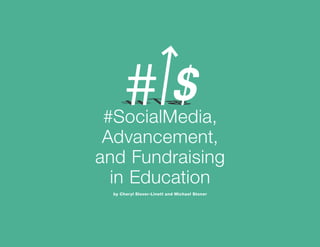 #SocialMedia,
Advancement,
and Fundraising
in Education
by Cheryl Slover-Linett and Michael Stoner

Page 1

 