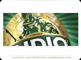 Bruno de Avila – www.bravdesign.com.br – contato@bravdesign.com.br
 
