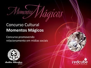 Concurso Cultural  Momentos Mágicos Concurso promovendo relacionamento em mídias sociais 