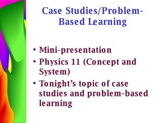 Case Studies/Problem-Based Learning ,[object Object],[object Object],[object Object]