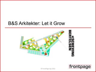 B&S Arkitekter: Let it Grow © FrontPage Aps 2011 