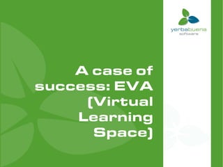 A case of
success: EVA
     (Virtual
    Learning
      Space)
 