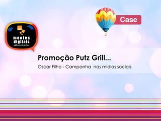 Promoção Putz Grill...Oscar Filho - Campanha  nas mídias sociais  