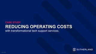 REDUCING OPERATING COSTS
with transformational tech support services.
CASE STUDY
Case-1005
 