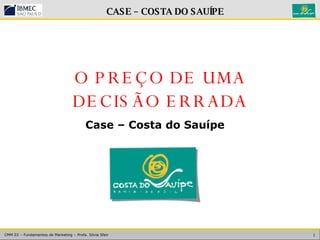 O PREÇO DE UMA DECISÃO ERRADA Case – Costa do Sauípe 