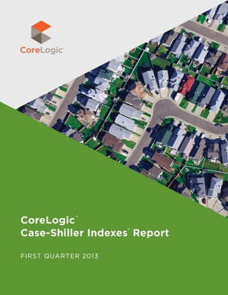 CoreLogic®
Case-Shiller Indexes®
Report
FIRST QUARTER 2013
 