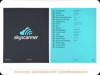Bruno de Avila – www.bravdesign.com.br – contato@bravdesign.com.br
 