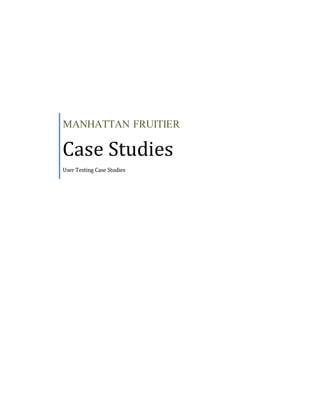 MANHATTAN FRUITIER
Case Studies
User Testing Case Studies
 