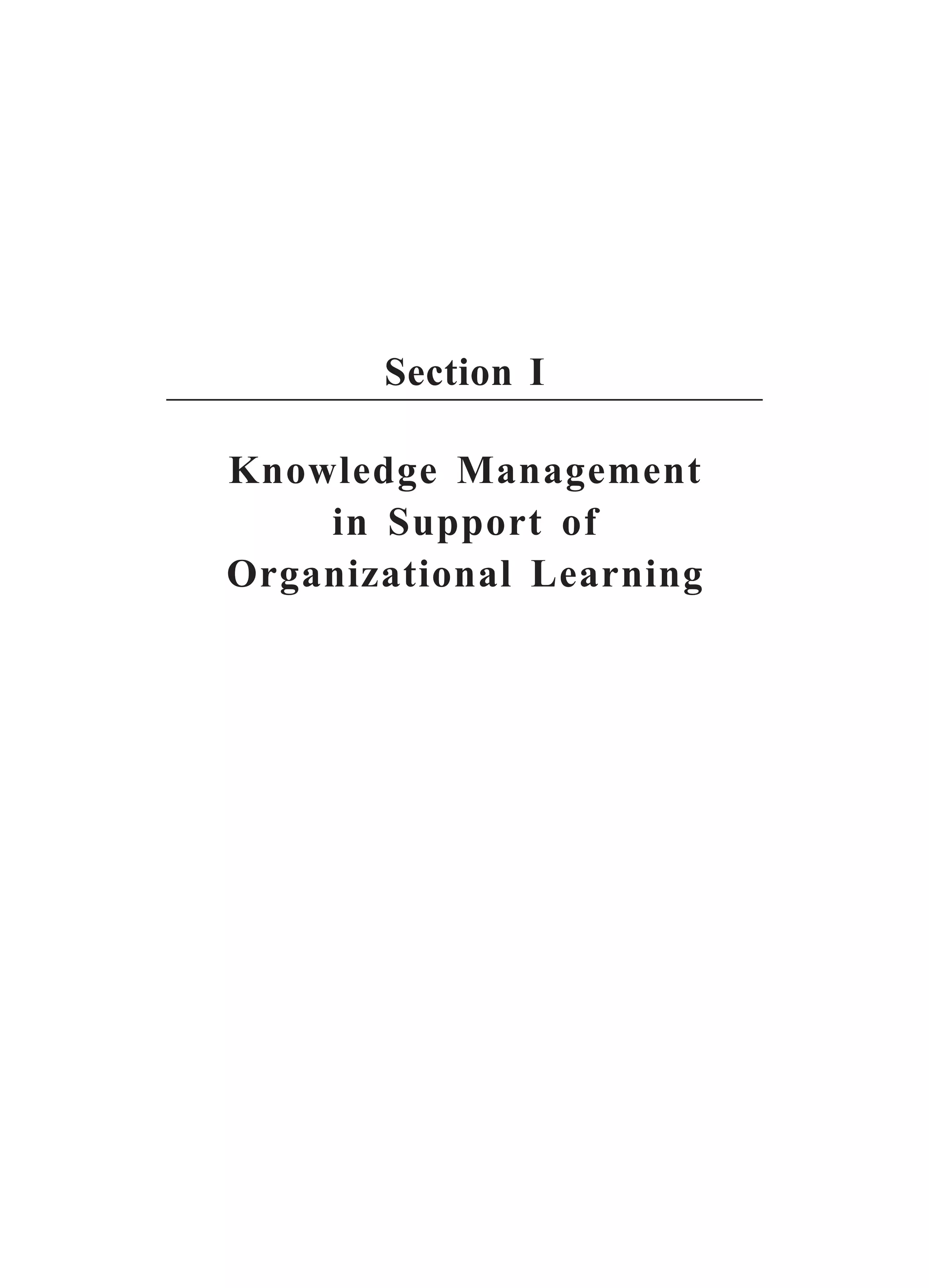 Section I
Knowledge Management
in Support of
Organizational Learning
 