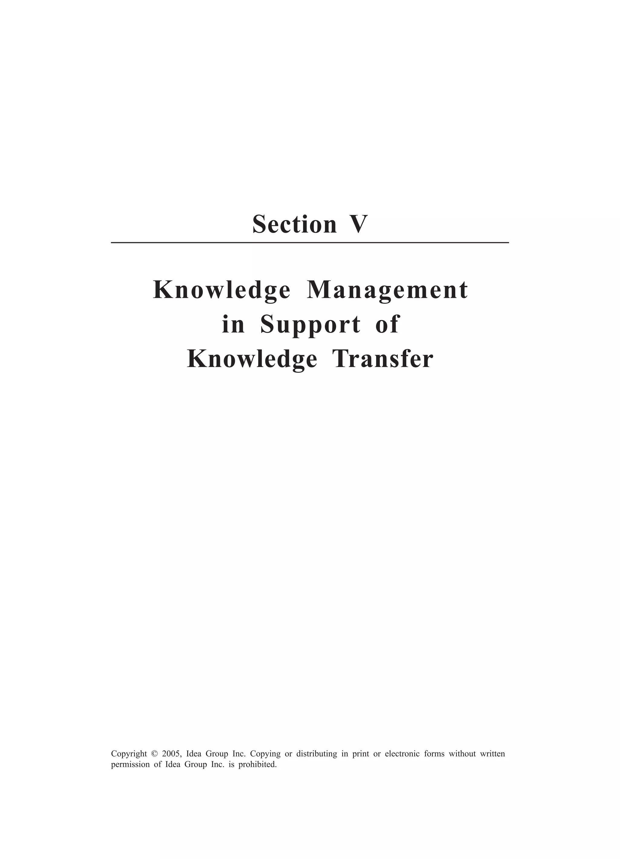 154 Owen and Burstein
Copyright © 2005, Idea Group Inc. Copying or distributing in print or electronic forms without written
permission of Idea Group Inc. is prohibited.
Section V
Knowledge Management
in Support of
Knowledge Transfer
 